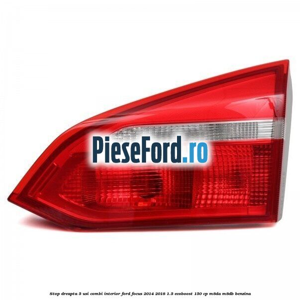 Stop dreapta 5 usi combi interior Ford Focus 2014-2018 1.5 EcoBoost 150 cp M8DA, M8DB benzina