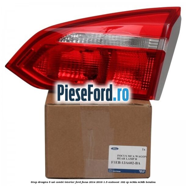 Stop dreapta 5 usi combi interior Ford Focus 2014-2018 1.5 EcoBoost 182 cp M9DA, M9DB benzina