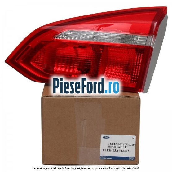 Stop dreapta 5 usi combi interior Ford Focus 2014-2018 1.6 TDCi 115 cp T1DA, T1DB diesel