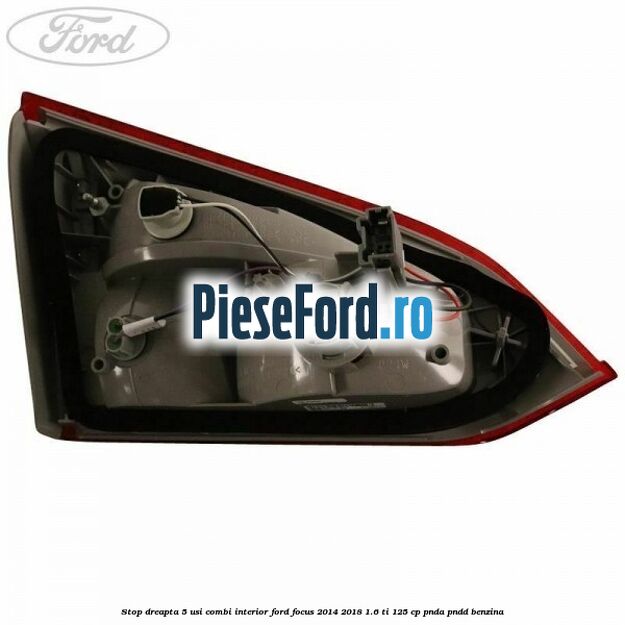 Stop dreapta 5 usi combi interior Ford Focus 2014-2018 1.6 Ti 125 cp PNDA, PNDD benzina