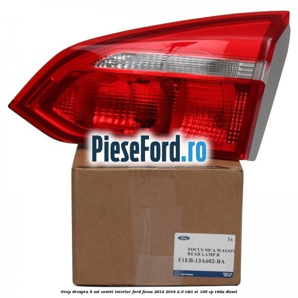 Stop dreapta 5 usi combi interior Ford Focus 2014-2018 2.0 TDCi ST 185 cp T8DA diesel