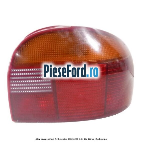 Stop dreapta 5 usi Ford Mondeo 1993-1996 1.8 i 16V 115 cp Stop dreapta 5 usi Ford Mondeo 1993-1996 1.8 i 16V 115 cp RKA benzina