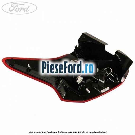 Stop dreapta 5 usi hatchback Ford Focus 2014-2018 1.6 TDCi 95 cp Stop dreapta 5 usi hatchback Ford Focus 2014-2018 1.6 TDCi 95 cp T3DA, T3DB diesel