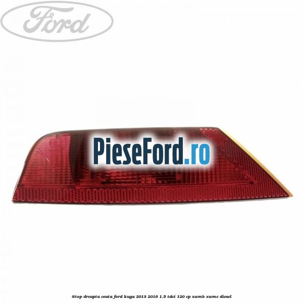 Stop dreapta ceata Ford Kuga 2013-2016 1.5 TDCi 120 cp XWMB, XWMC diesel