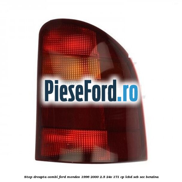 Stop dreapta combi Ford Mondeo 1996-2000 2.5 24V 171 cp LCBD, SEB, SEC benzina