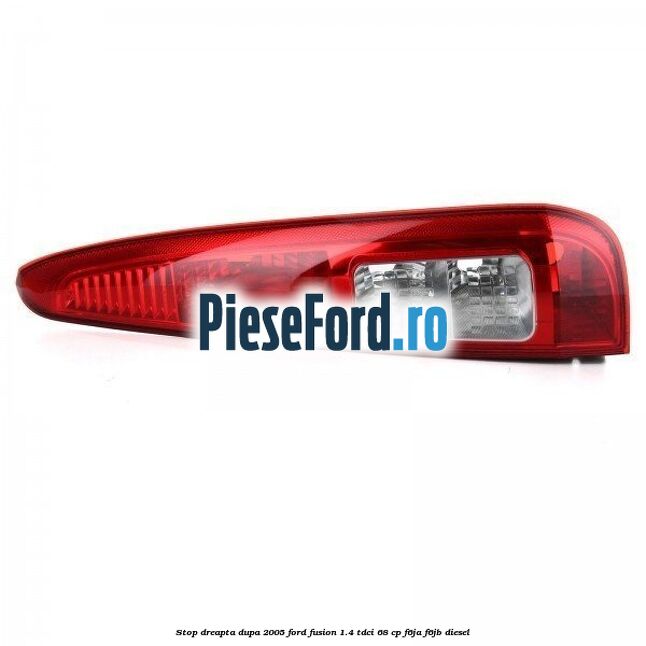 Stop dreapta dupa 2005 Ford Fusion 1.4 TDCi 68 cp F6JA, F6JB diesel