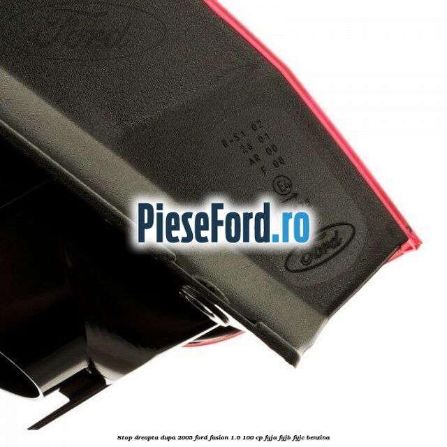 Stop dreapta dupa 2005 Ford Fusion 1.6 100 cp FYJA, FYJB, FYJC benzina