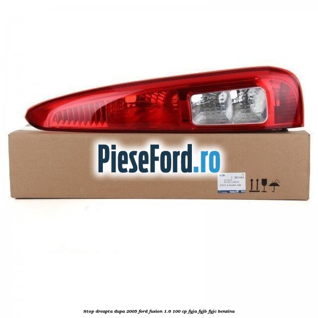 Stop dreapta dupa 2005 Ford Fusion 1.6 100 cp FYJA, FYJB, FYJC benzina
