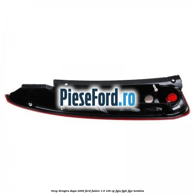 Stop dreapta dupa 2005 Ford Fusion 1.6 100 cp FYJA, FYJB, FYJC benzina