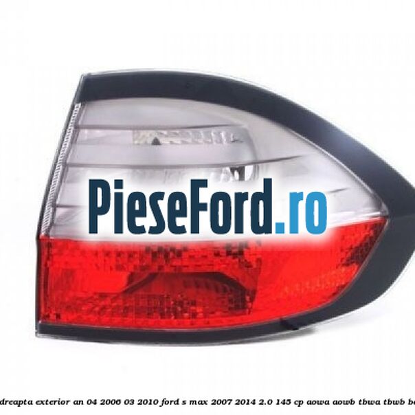 Stop dreapta exterior an 04/2006-03/2010 Ford S-Max 2007-2014 2.0 145 cp AOWA, AOWB, TBWA, TBWB benzina
