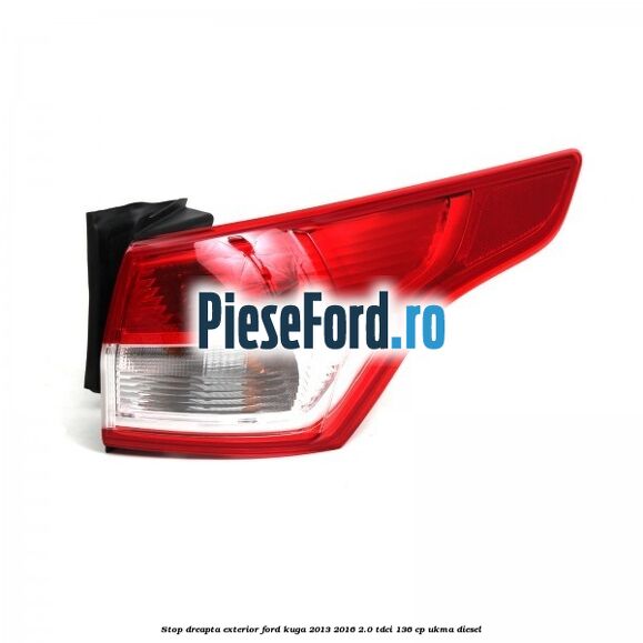 Stop dreapta exterior Ford Kuga 2013-2016 2.0 TDCi 136 cp UKMA diesel