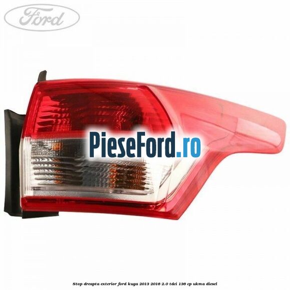Stop dreapta exterior Ford Kuga 2013-2016 2.0 TDCi 136 cp UKMA diesel