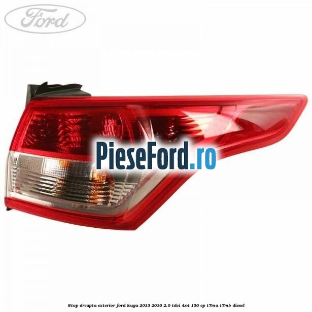 Stop dreapta exterior Ford Kuga 2013-2016 2.0 TDCi 4x4 150 cp Stop dreapta exterior Ford Kuga 2013-2016 2.0 TDCi 4x4 150 cp T7MA, T7MB diesel