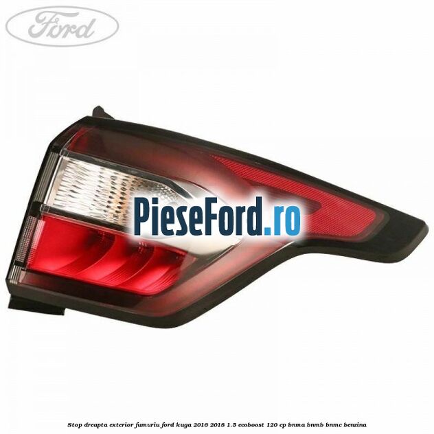 Stop dreapta exterior fumuriu Ford Kuga 2016-2018 1.5 EcoBoost 120 cp BNMA, BNMB, BNMC benzina