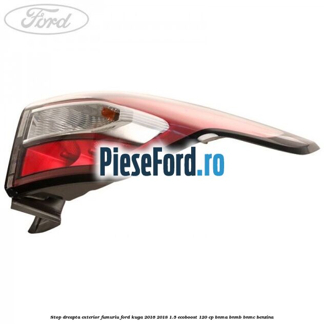 Stop dreapta exterior fumuriu Ford Kuga 2016-2018 1.5 EcoBoost 120 cp BNMA, BNMB, BNMC benzina