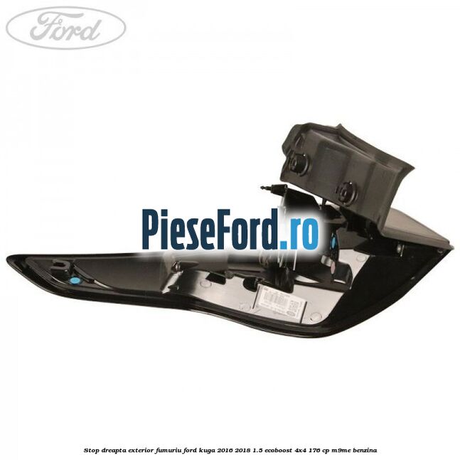 Stop dreapta exterior fumuriu Ford Kuga 2016-2018 1.5 EcoBoost 4x4 176 cp M9ME benzina