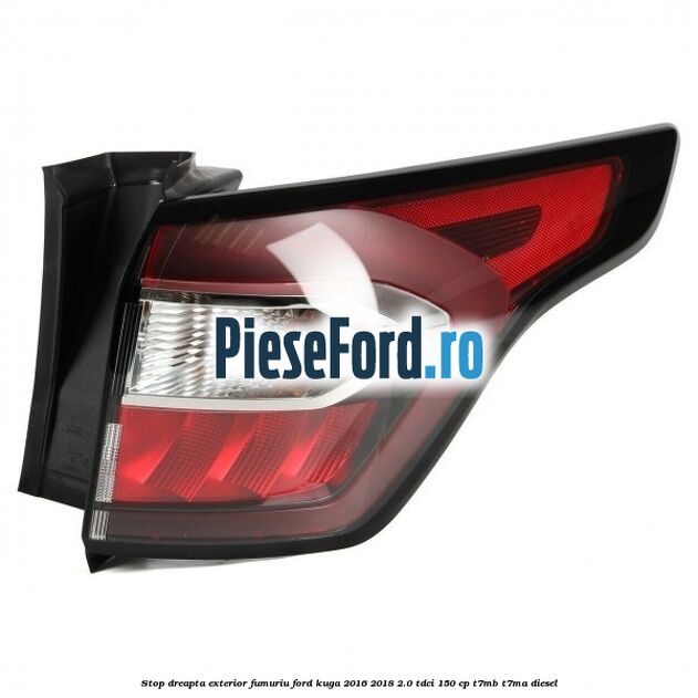 Stop dreapta exterior fumuriu Ford Kuga 2016-2018 2.0 TDCi 150 cp T7MB, T7MA diesel