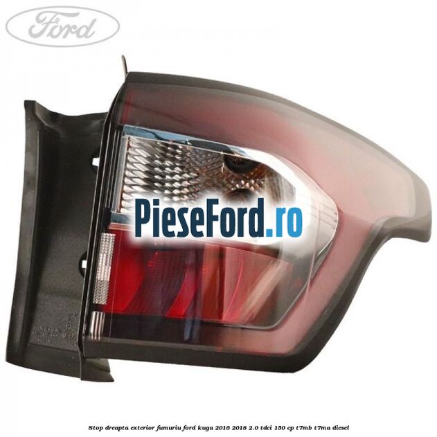 Stop dreapta exterior fumuriu Ford Kuga 2016-2018 2.0 TDCi 150 cp T7MB, T7MA diesel