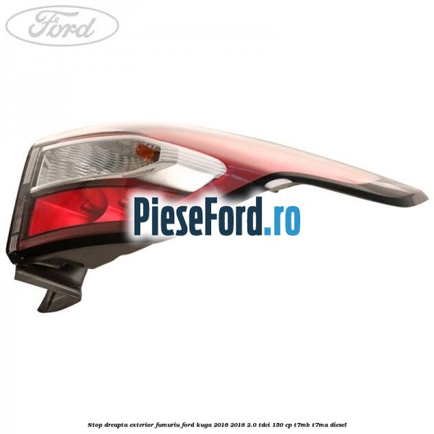 Stop dreapta exterior fumuriu Ford Kuga 2016-2018 2.0 TDCi 150 cp T7MB, T7MA diesel