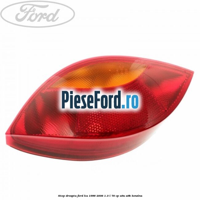 Stop dreapta Ford Ka 1996-2008 1.3 i 70 cp Stop dreapta Ford Ka 1996-2008 1.3 i 70 cp A9A, A9B benzina