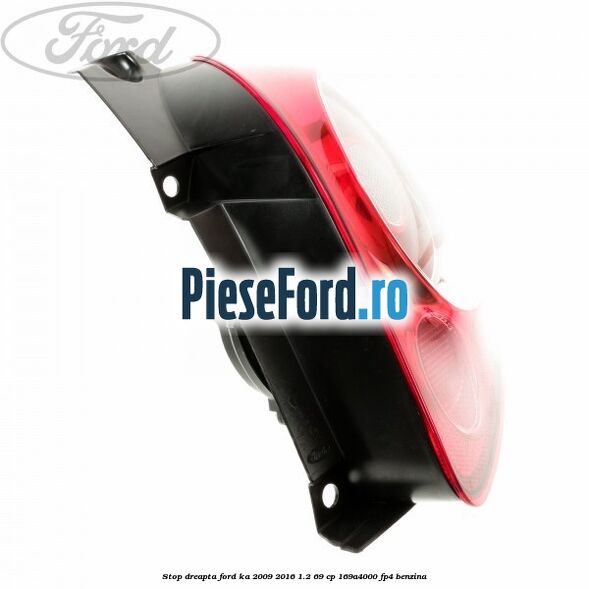 Stop dreapta Ford Ka 2009-2016 1.2 69 cp 169A4000, FP4 benzina
