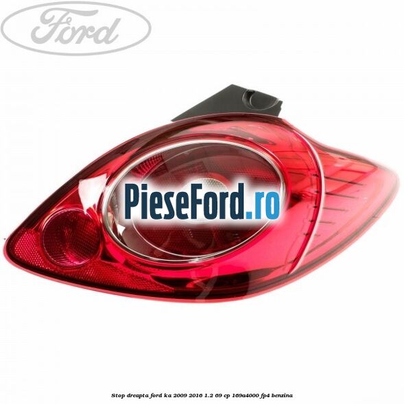 Stop dreapta Ford Ka 2009-2016 1.2 69 cp 169A4000, FP4 benzina