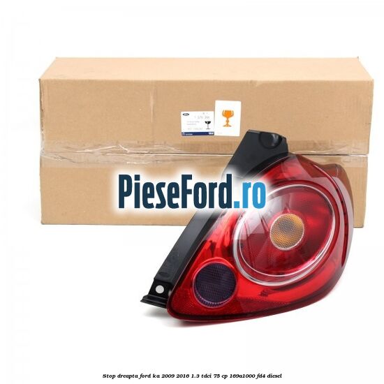 Stop dreapta Ford Ka 2009-2016 1.3 TDCi 75 cp 169A1000, FD4 diesel
