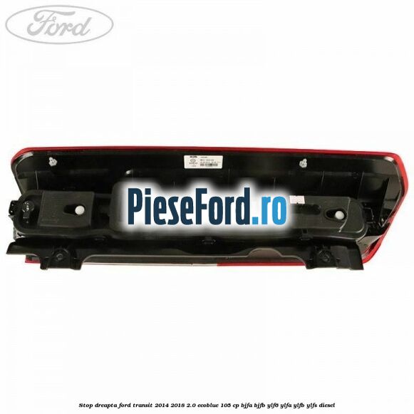 Stop dreapta Ford Transit 2014-2018 2.0 EcoBlue 105 cp BJFA, BJFB, YLF6, YLFA, YLFB, YLFS diesel