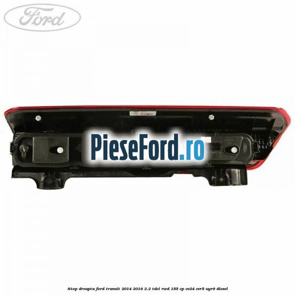 Stop dreapta Ford Transit 2014-2018 2.2 TDCi RWD 155 cp Stop dreapta Ford Transit 2014-2018 2.2 TDCi RWD 155 cp CV24, CVR5, UYR6 diesel