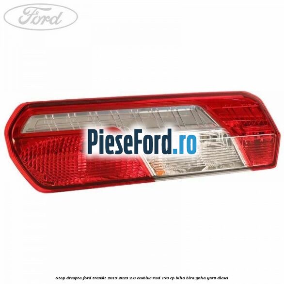 Stop dreapta Ford Transit 2019-2023 2.0 EcoBlue RWD 170 cp BLHA, BLRA, YNHA, YNR6 diesel