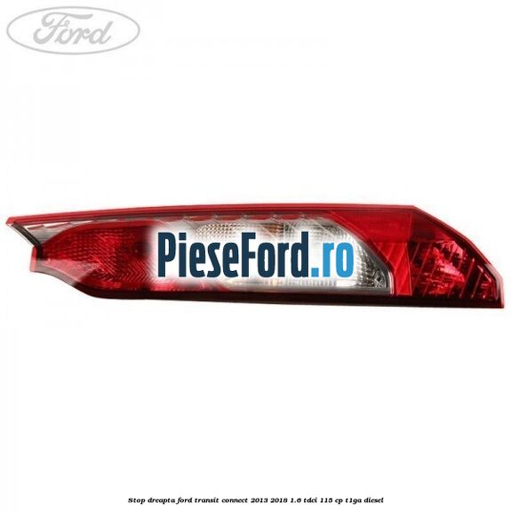 Stop dreapta Ford Transit Connect 2013-2018 1.6 TDCi 115 cp T1GA diesel