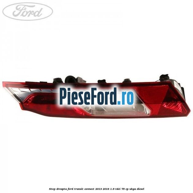 Stop dreapta Ford Transit Connect 2013-2018 1.6 TDCi 75 cp UBGA diesel