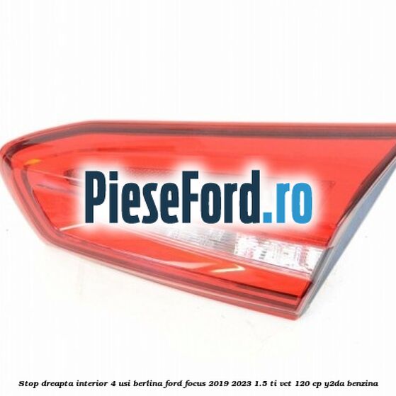 Stop dreapta interior 4 usi berlina Ford Focus 2019-2023 1.5 Ti-VCT 120 cp Y2DA benzina