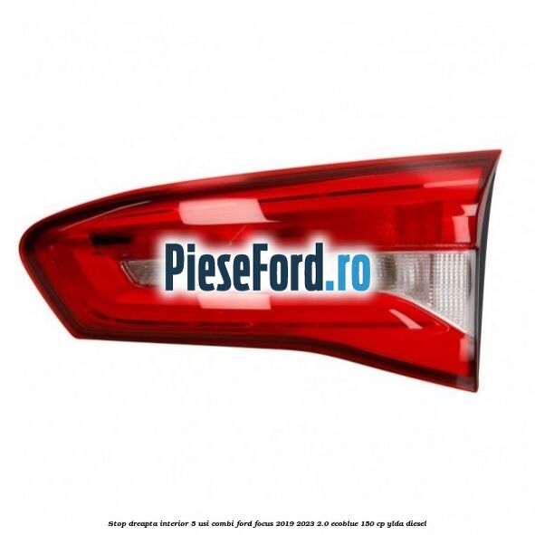 Stop dreapta interior 5 usi combi Ford Focus 2019-2023 2.0 EcoBlue 150 cp YLDA diesel