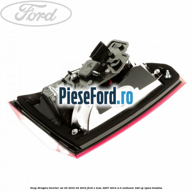 Stop dreapta interior an 03/2010-04/2015 Ford S-Max 2007-2014 2.0 EcoBoost 240 cp TPWA benzina