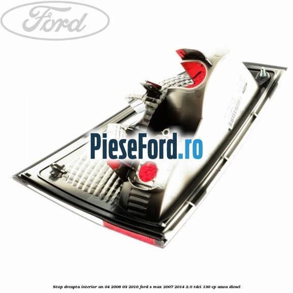 Stop dreapta interior an 04/2006-03/2010 Ford S-Max 2007-2014 2.0 TDCi 130 cp Stop dreapta interior an 04/2006-03/2010 Ford S-Max 2007-2014 2.0 TDCi 130 cp AZWA diesel