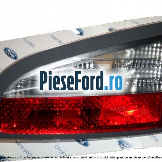 Stop dreapta interior an 04/2006-03/2010 Ford S-Max 2007-2014 2.0 TDCi 140 cp QXWA, QXWB, QXWC, UFWA diesel