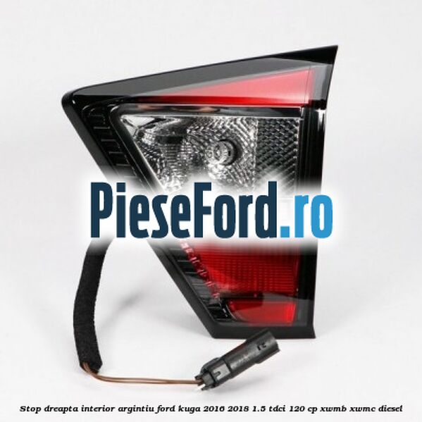 Stop dreapta interior argintiu Ford Kuga 2016-2018 1.5 TDCi 120 cp XWMB, XWMC diesel