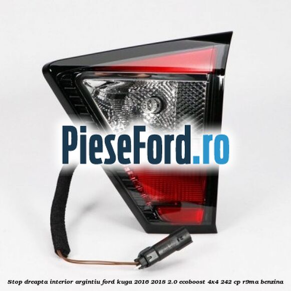 Stop dreapta interior argintiu Ford Kuga 2016-2018 2.0 EcoBoost 4x4 242 cp R9MA benzina