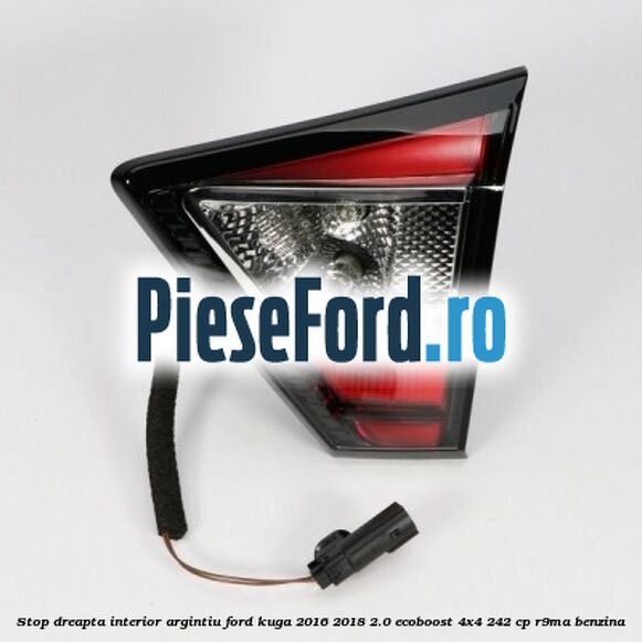 Stop dreapta interior argintiu Ford Kuga 2016-2018 2.0 EcoBoost 4x4 242 cp R9MA benzina