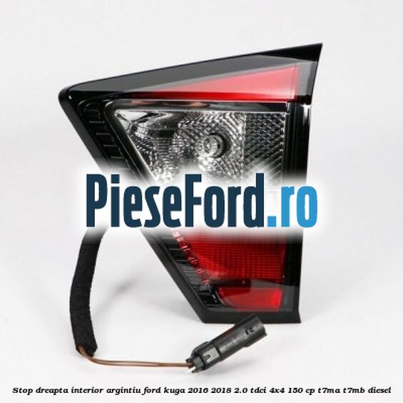 Stop dreapta interior argintiu Ford Kuga 2016-2018 2.0 TDCi 4x4 150 cp Stop dreapta interior argintiu Ford Kuga 2016-2018 2.0 TDCi 4x4 150 cp T7MA, T7MB diesel
