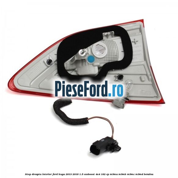 Stop dreapta interior Ford Kuga 2013-2016 1.5 EcoBoost 4x4 182 cp M9MA, M9MB, M9MC, M9MD benzina