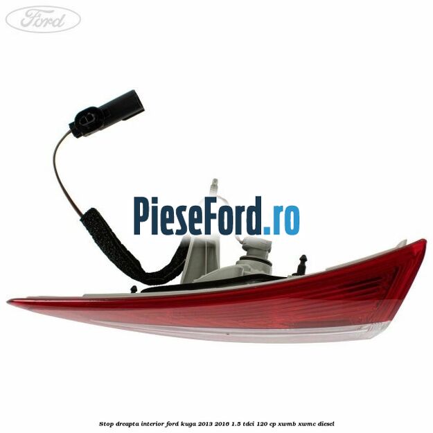 Stop dreapta interior Ford Kuga 2013-2016 1.5 TDCi 120 cp XWMB, XWMC diesel