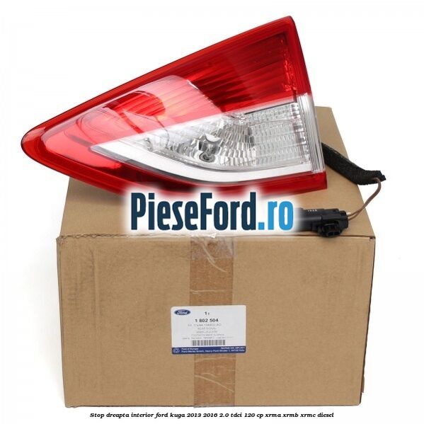 Stop dreapta interior Ford Kuga 2013-2016 2.0 TDCi 120 cp XRMA, XRMB, XRMC diesel