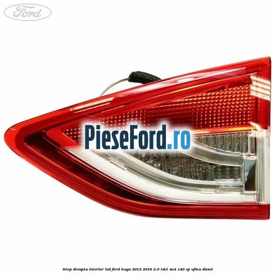 Stop dreapta interior LED Ford Kuga 2013-2016 2.0 TDCi 4x4 140 cp UFMA diesel