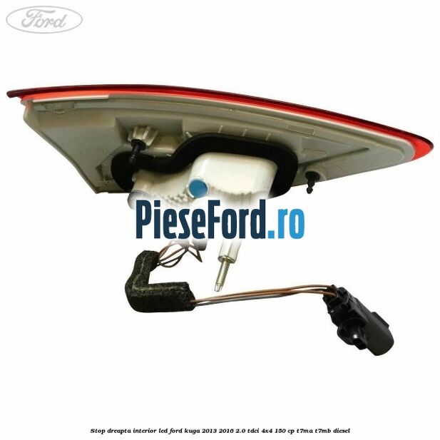 Stop dreapta interior LED Ford Kuga 2013-2016 2.0 TDCi 4x4 150 cp T7MA, T7MB diesel