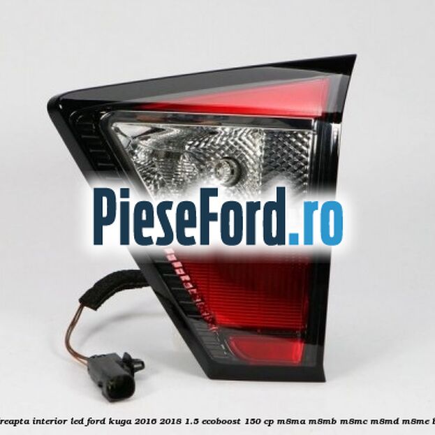 Stop dreapta interior LED Ford Kuga 2016-2018 1.5 EcoBoost 150 cp M8MA, M8MB, M8MC, M8MD, M8ME benzina