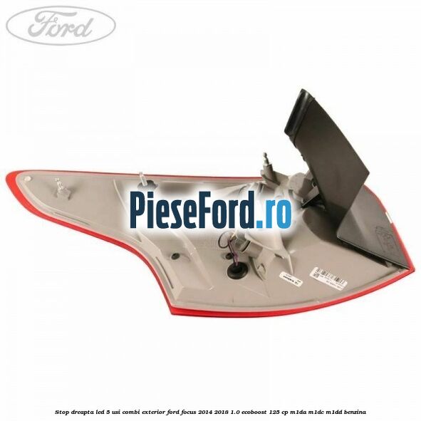 Stop dreapta LED 5 usi combi exterior Ford Focus 2014-2018 1.0 EcoBoost 125 cp M1DA, M1DC, M1DD benzina