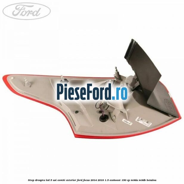 Stop dreapta LED 5 usi combi exterior Ford Focus 2014-2018 1.5 EcoBoost 150 cp M8DA, M8DB benzina