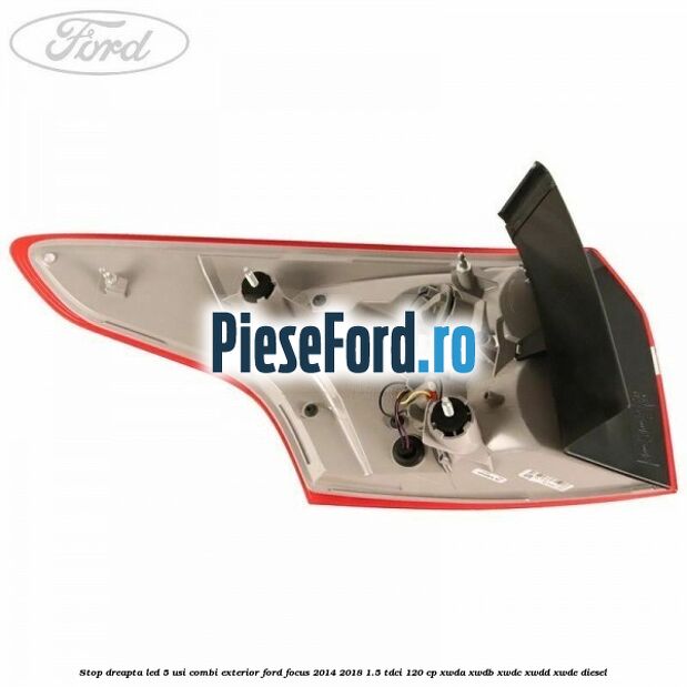 Stop dreapta LED 5 usi combi exterior Ford Focus 2014-2018 1.5 TDCi 120 cp XWDA, XWDB, XWDC, XWDD, XWDE diesel